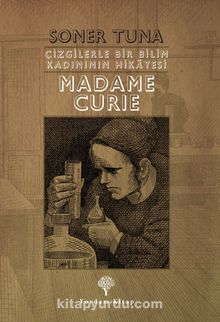 Çizgilerle Bir Bilim Kadınının Hikayesi Madame Curie - Soner Tuna