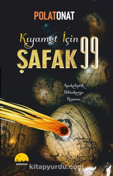 Kıyamet İçin Şafak 99 & Apokaliptik Bilimkurgu Romanı - Polat Onat
