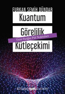 Kuantum Görelilik Kütleçekimi - Furkan Semih Dündar