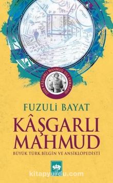 Kaşgarlı Mahmud & Büyük Türk Bilgin ve Ansiklopedisti - Prof. Dr. Fuzuli Bayat
