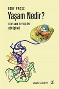 Yaşam Nedir? & Kimyanın Biyolojiye Dönüşümü