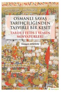 Osmanlı Savaş Tarihçiliğinden Tasvirli Bir Kesit Tarih-i Feth-i Yemen Minyatürleri