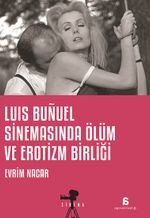 Luis Bunuel Sinemasinda Ölüm ve Erotizm Birliği