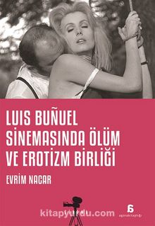 Luis Bunuel Sinemasinda Ölüm ve Erotizm Birliği - Evrim Nacar