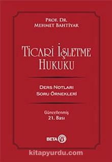 Ticari İşletme Hukuku / Ders Notları Soru Örnekleri - Prof. Dr. Mehmet Bahtiyar