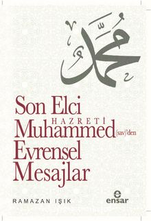 Son Elçi Hz. Muhammed (sav)den Evrensel Mesajlar - Ramazan Işık