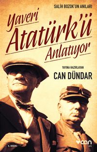 Yaveri Atatürk'ü Anlatıyor & Salih Bozok'un Anıları