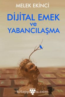Dijital Emek ve Yabancılaşma - Melek Ekinci