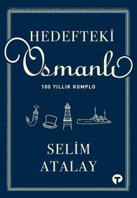 Hedefteki Osmanlı & 100 Yıllık Komplo