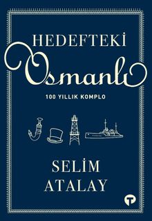 Hedefteki Osmanlı & 100 Yıllık Komplo