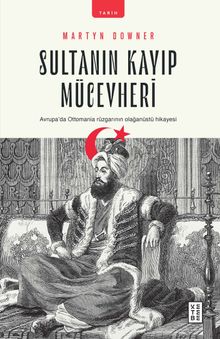 Sultanın Kayıp Mücevheri & Avrupa'da Ottomania Rüzgarının Olağanüstü Hikayesi