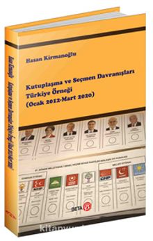 Kutuplaşma ve Seçmen Davranışları Türkiye Örneği (Ocak 2012-Mart 2020) - Hasan Kirmanoğlu