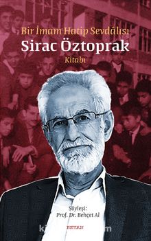 Bir İmam Hatip Sevdalısı Siraç Öztoprak Kitabı - Prof. Dr. Behçet Al
