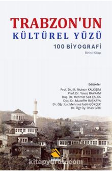 Trabzon'un Kültürel Yüzü & 100 Biyografi