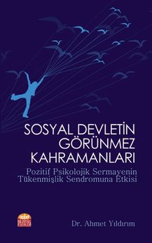 Sosyal Devletin Görünmez Kahramanları & Pozitif Psikolojik Sermayenin Tükenmişlik Sendromuna Etkisi
