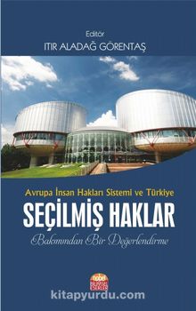 Avrupa İnsan Hakları Sistemi ve Türkiye & Seçilmiş Haklar Bakımından Bir Değerlendirme