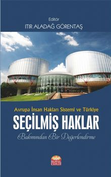 Avrupa İnsan Hakları Sistemi ve Türkiye & Seçilmiş Haklar Bakımından Bir Değerlendirme