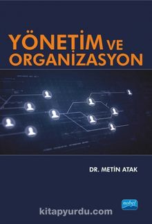 Yönetim ve Organizasyon (Dr. Metin Atak) - Metin Atak
