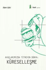 Avuçlarımızda Titreyen Dünya: Küreselleşme