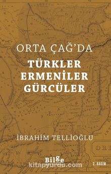 Orta Çağ’da Türkler - Ermeniler - Gürcüler - İbrahim Tellioğlu