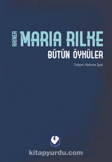 Bütün Öyküler - Rilke (Ciltli) - Rainer Maria Rilke