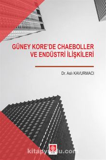 Güney Kore'de Chaeboller ve Endüstri İlişkileri - Dr. Aslı Kavurmacı