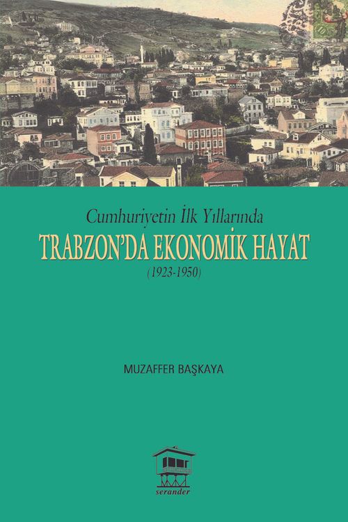 Cumhuriyet'in İlk Yıllarında Trabzon'da Ekonomik Hayat (1923-1950)