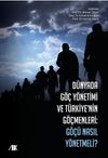 D&uuml;nyada G&ouml;&ccedil; Y&ouml;netimi ve T&uuml;rkiye'nin G&ouml;&ccedil;menleri & G&ouml;&ccedil;&uuml; Nasıl Y&ouml;netmeli ?