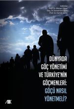 Dünyada Göç Yönetimi ve Türkiye'nin Göçmenleri & Göçü Nasıl Yönetmeli ?