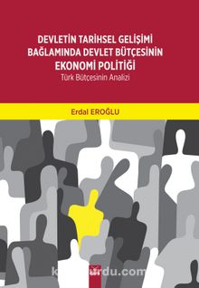 Devletin Tarihsel Gelişimi Bağlamında Devlet Bütçesinin Ekonomi Politiği & Türk Bütçesinin Analizi - Erdal Eroğlu