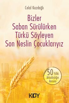 Bizler Saban Sürülürken Türkü Söyleyen Son Neslin Çocuklarıyız 