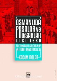 Osmanlıda Paşalar ve Padişahlar (1421-1520) & Sultanların Gölgesinde İktidar Mücadelesi
