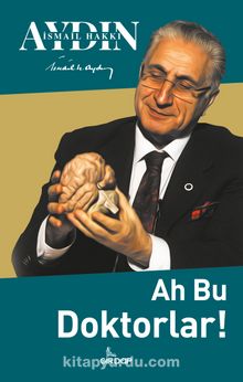 Ah Bu Doktorlar! - Prof. Dr. İsmail Hakkı Aydın