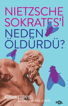 Nietzsche Sokrates’i Neden Öldürdü? - Adnan Esenyel