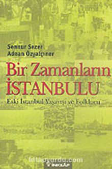 Bir Zamanların İstanbulu & Eski İstanbul Yaşayışı ve Folkloru