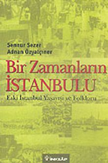 Bir Zamanların İstanbulu & Eski İstanbul Yaşayışı ve Folkloru