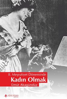 II. Meşrutiyet Döneminde Kadın Olmak - Ümüt Akagündüz