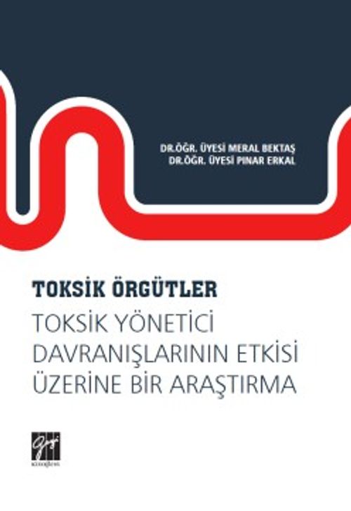 Toksik Örgütler, Toksik Yönetici Davranışlarının Etkisi Üzerine Bir Araştırma