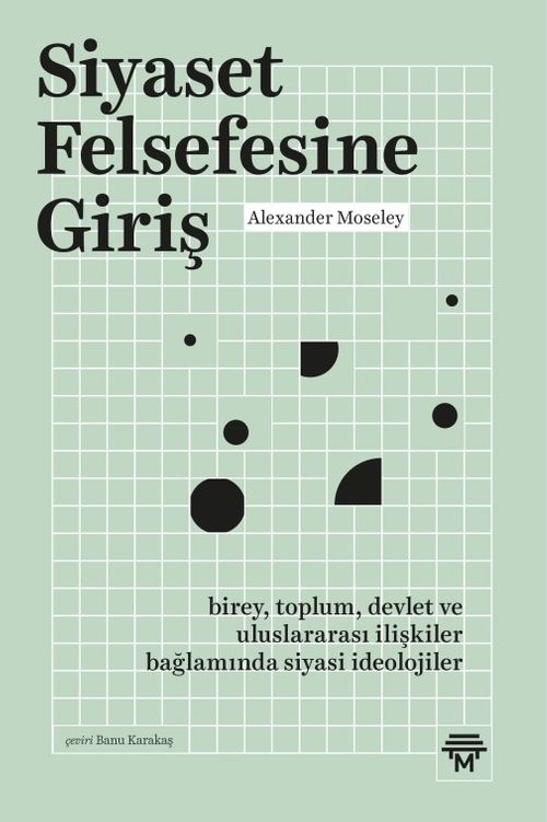 Siyaset Felsefesine Giriş & Birey, Toplum, Devlet ve Uluslararası İlişkiler Bağlamında Siyasi İdeolojiler
