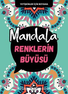 Mandala / Renklerin Büyüsü - Bilinmeyen Yazar