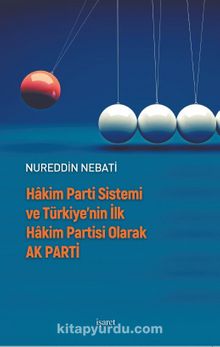 Hakim Parti Sistemi ve Türkiye’nin İlk Hakim Partisi Olarak AK Parti - Nureddin Nebati