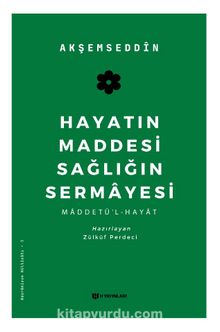 Hayatın Maddesi Sağlığın Sermayesi & Maddetü’l-Hayat - Akşemseddin