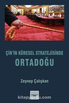 Çin’in Küresel Stratejisinde Ortadoğu - Zeynep Çalışkan