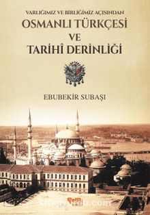 Varlığımız ve Birliğimiz Açısından Osmanlı Türkçesi ve Tarihi Derinliği - Ebubekir Subaşı