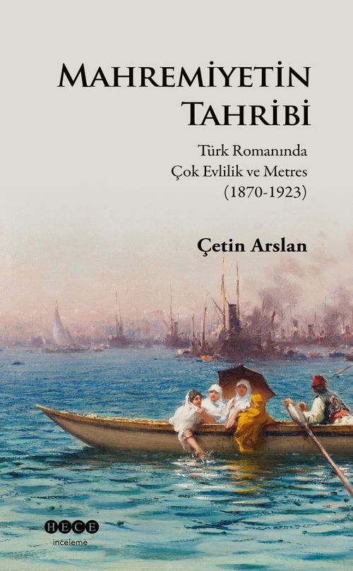 Mahremiyetin Tahribi & Türk Romanında Çok Evlilik ve Metres (1870-1923) 