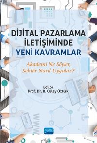 Dijital Pazarlama İletişiminde Yeni Kavramlar & Akademi Ne Söyler, Sektör Nasıl Uygular?