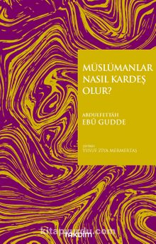 Müslümanlar Nasıl Kardeş Olur? - Abdulfettah Ebu Gudde