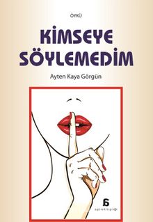 Kimseye Söylemedim - Ayten Kaya Görgün