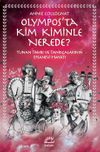 Olympos'ta Kim Kiminle Nerede? & Yunan Tanrı ve Tanrı&ccedil;alarının Efsanevi Hayatı