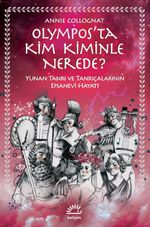 Olympos'ta Kim Kiminle Nerede? & Yunan Tanrı ve Tanrıçalarının Efsanevi Hayatı